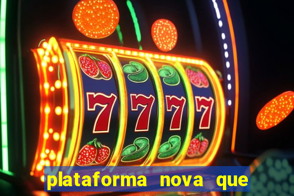 plataforma nova que ta pagando